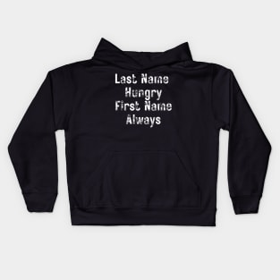 Last Name Hungry, First Name Always. Funny Food Lover Quote. Kids Hoodie